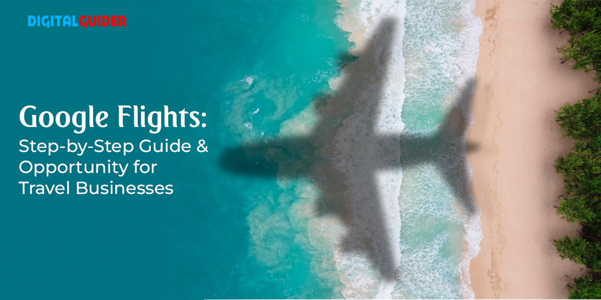 Google Flights Step-by-Step Guide & Opportunity for Travel Businesses (6)